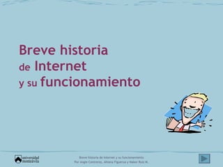 Breve historia de  Internet y su  funcionamiento 