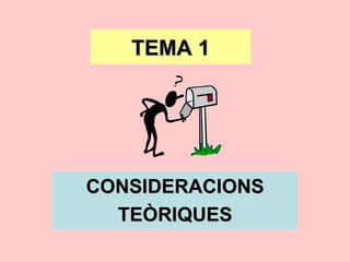 TEMA 1 CONSIDERACIONS TEÒRIQUES 