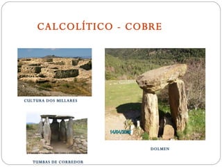 CALCOLÍTICO - COBRE CULTURA DOS MILLARES TUMBAS DE CORREDOR DOLMEN 
