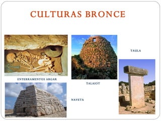 CULTURAS BRONCE ENTERRAMENTOS ARGAR TALAIOT TAULA NAVETA 