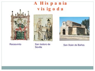 A Hispania visigoda 15 Recesvinto San Isidoro de Sevilla San Xoán de Baños 