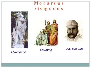 Monarcas visigodos LEOVIXILDO RECAREDO DON RODRIGO 