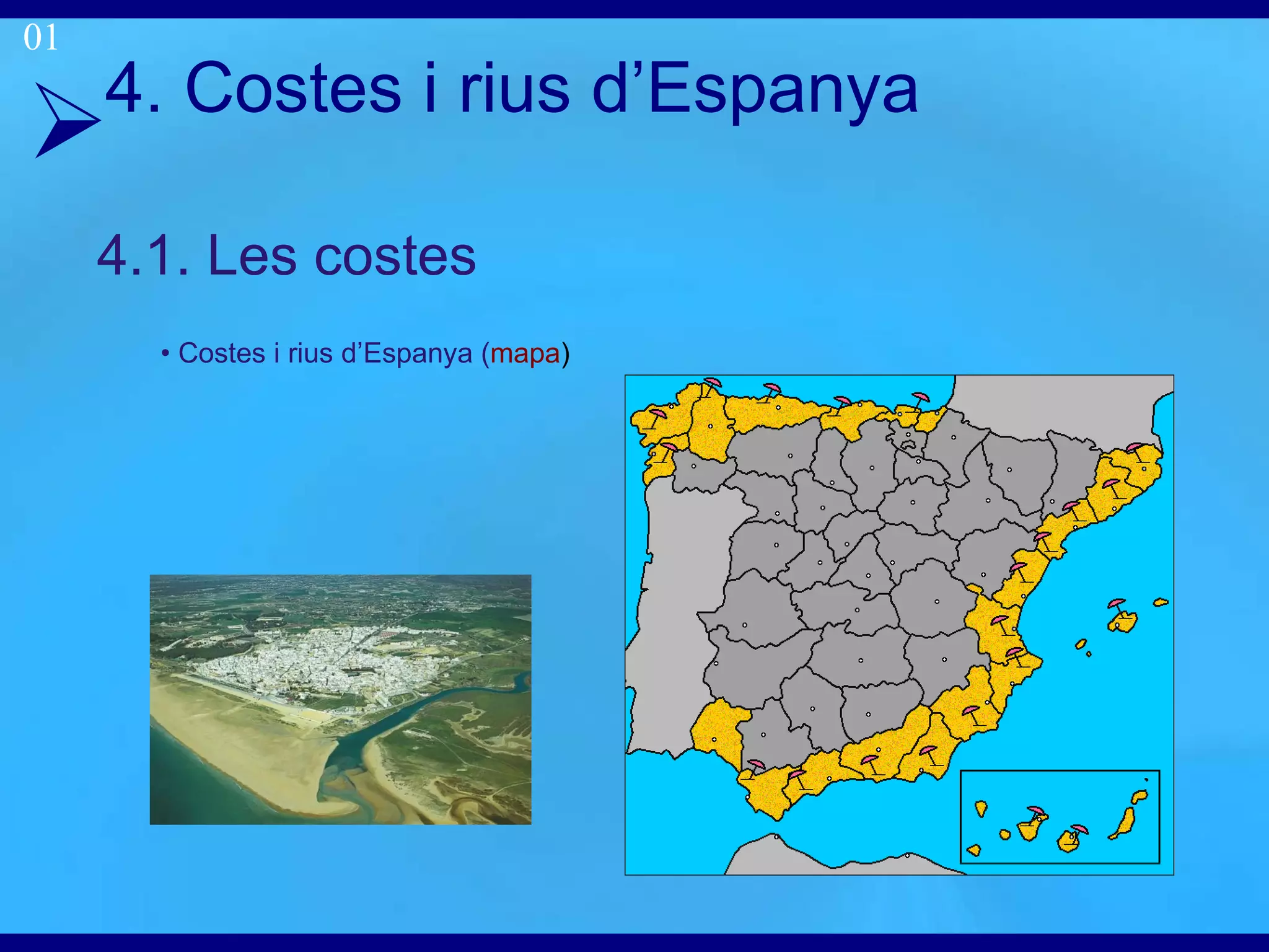4. Costes i r ius d’Espanya 4.1. Les costes •  Costes i rius  d’Espanya  ( mapa )‏ 01 