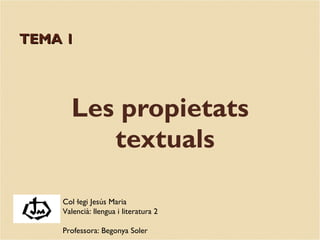 TEMA 1 ,[object Object],Col·legi Jesús Maria Valencià: llengua i literatura 2  Professora: Begonya Soler 