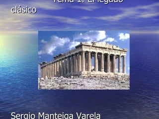 Tema 1: El legado clásico   Sergio Manteiga Varela 