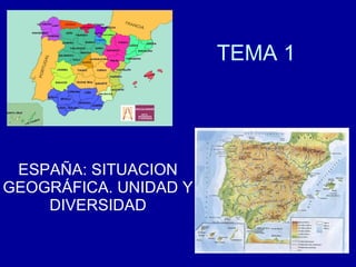 TEMA 1  ESPAÑA: SITUACION GEOGRÁFICA. UNIDAD Y DIVERSIDAD 
