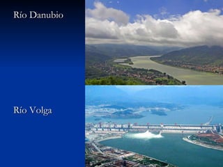 Río Danubio  Río Volga 