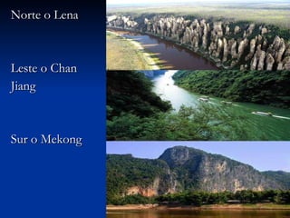Norte o Lena  Leste o Chan  Jiang  Sur o Mekong 