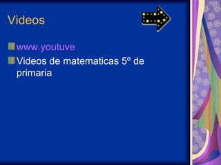 Videos  www.youtuve   Videos de matematicas 5º de primaria  