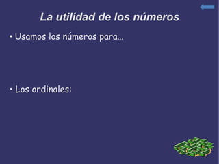 La utilidad de los números
• Usamos los números para…
• Los ordinales: