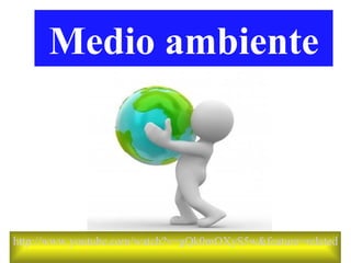 Medio ambiente



http://www.youtube.com/watch?v=gQk0mOXyS5w&feature=related
 