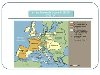6.1 La Guerra de Sucesión (1701-
            1713/14)
 