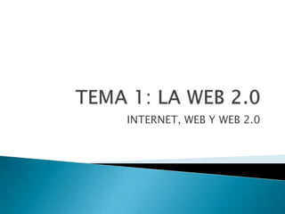 INTERNET, WEB Y WEB 2.0
 