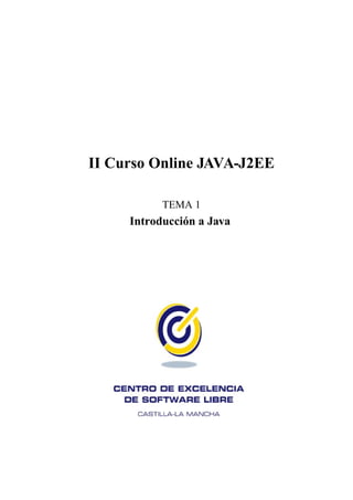 II Curso Online JAVA-J2EE

           TEMA 1
     Introducción a Java
 