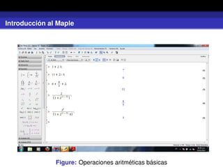 Introducción al Maple
Figure: Operaciones aritméticas básicas
 