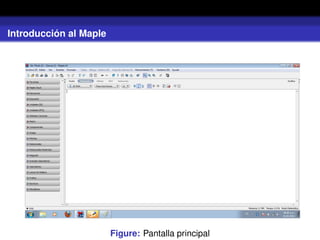 Introducción al Maple
Figure: Pantalla principal
 