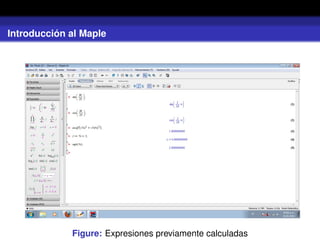 Introducción al Maple
Figure: Expresiones previamente calculadas
 