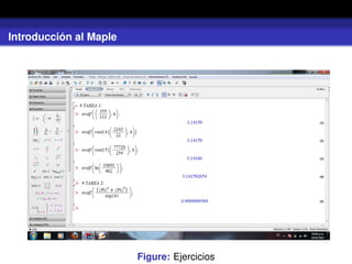 Introducción al Maple
Figure: Ejercicios
 