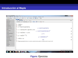 Introducción al Maple
Figure: Ejercicios
 