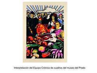 Interpretación del Equipo Crónica de cuadros del museo del Prado
 