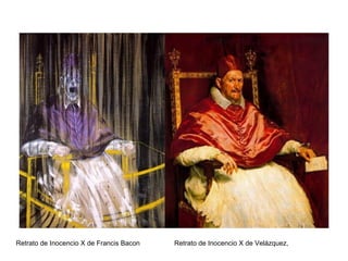 Retrato de Inocencio X de Francis Bacon Retrato de Inocencio X de Velázquez,
 
