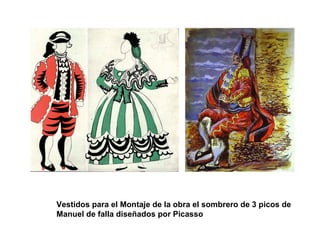 Vestidos para el Montaje de la obra el sombrero de 3 picos de
Manuel de falla diseñados por Picasso
 
