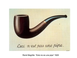 René Magritte “Esto no es una pipa” 1929
 