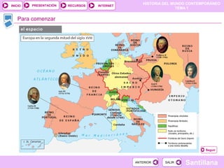 HISTORIA DEL MUNDO CONTEMPORÁNEO
TEMA 1
RECURSOS INTERNETPRESENTACIÓN
Santillana
INICIO
SALIRSALIRANTERIORANTERIOR
Para comenzar
Seguir
 
