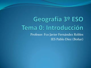 Profesor: Fco Javier Fernández Robles
IES Pablo Díez (Boñar)
 
