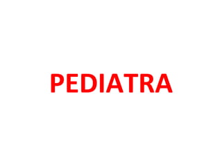 PEDIATRA
 