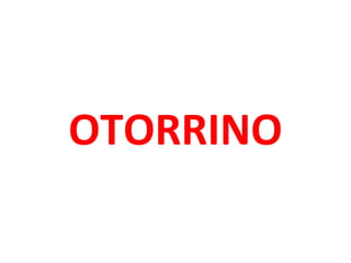 OTORRINO
 