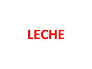 LECHE
 