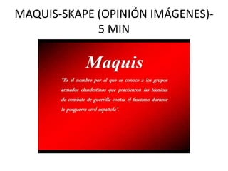 MAQUIS-SKAPE (OPINIÓN IMÁGENES)5 MIN

 