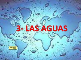 3- LAS AGUAS
PPT SED

 