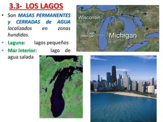 3.3- LOS LAGOS
• Son MASAS PERMANENTES
y CERRADAS de AGUA
localizados
en
zonas
hundidas.
• Laguna:
lagos pequeños
• Mar interior:
lago de
agua salada

 