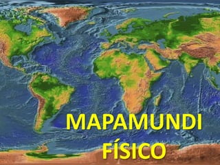 MAPAMUNDI
FÍSICO

 