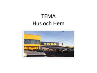 TEMA
Hus och Hem

 