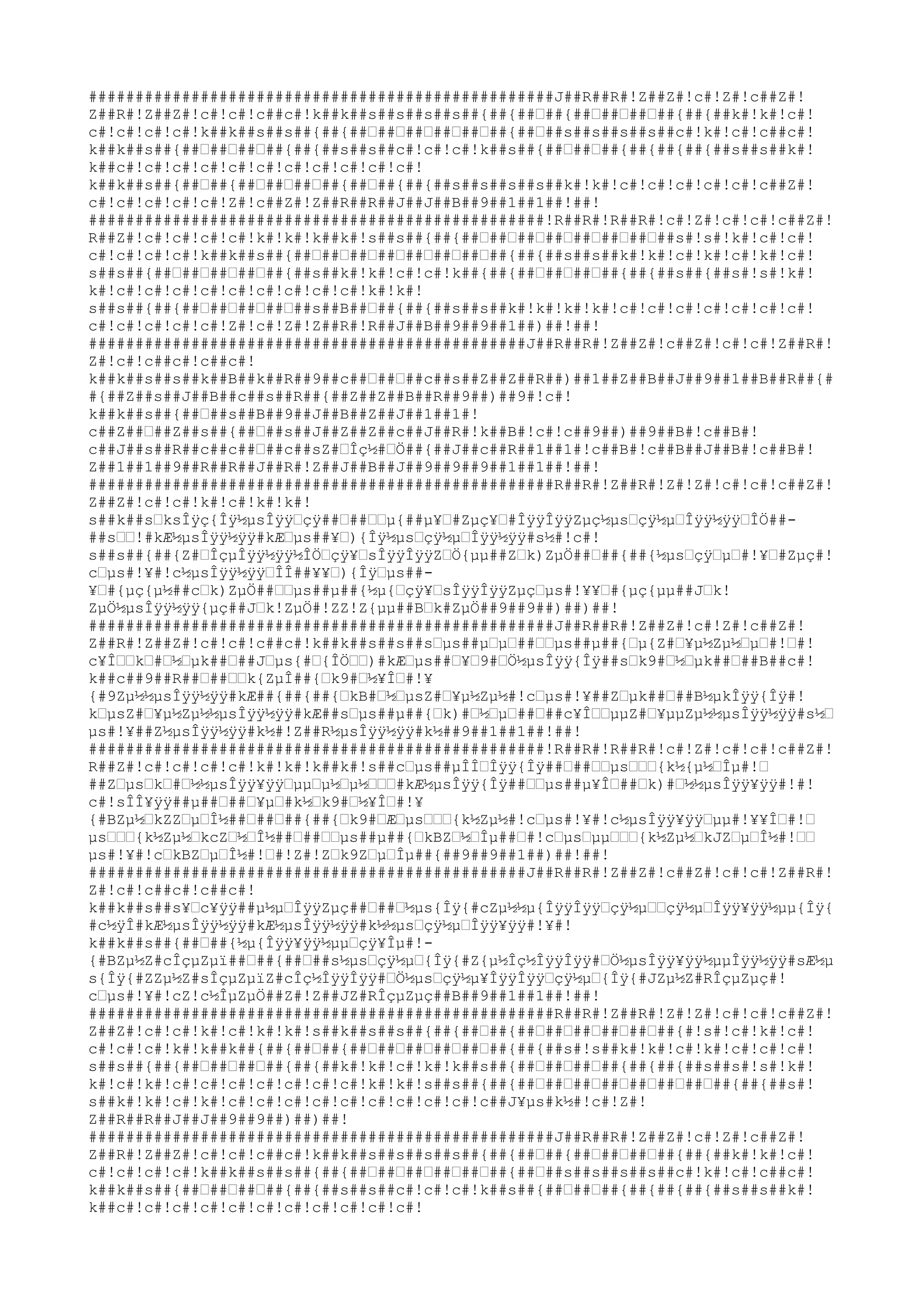 ##################################################J##R##R#!Z##Z#!c#!Z#!c##Z#!
Z##R#!Z##Z#!c#!c#!c##c#!k##k##s##s##s##s##{##{##ƒ##{##ƒ##ƒ##ƒ##{##{##k#!k#!c#!
c#!c#!c#!c#!k##k##s##s##{##{##ƒ##ƒ##ƒ##ƒ##ƒ##{##ƒ##s##s##s##s##c#!k#!c#!c##c#!
k##k##s##{##ƒ##ƒ##ƒ##{##{##s##s##c#!c#!c#!k##s##{##ƒ##ƒ##{##{##{##{##s##s##k#!
k##c#!c#!c#!c#!c#!c#!c#!c#!c#!c#!c#!
k##k##s##{##ƒ##{##ƒ##ƒ##ƒ##{##ƒ##{##{##s##s##s##s##k#!k#!c#!c#!c#!c#!c#!c##Z#!
c#!c#!c#!c#!c#!Z#!c##Z#!Z##R##R##J##J##B##9##1##1##!##!
#################################################!R##R#!R##R#!c#!Z#!c#!c#!c##Z#!
R##Z#!c#!c#!c#!c#!k#!k#!k##k#!s##s##{##{##ƒ##ƒ##ƒ##ƒ##ƒ##ƒ##ƒ##s#!s#!k#!c#!c#!
c#!c#!c#!c#!k##k##s##{##ƒ##ƒ##ƒ##ƒ##ƒ##ƒ##ƒ##{##{##s##s##k#!k#!c#!k#!c#!k#!c#!
s##s##{##ƒ##ƒ##ƒ##ƒ##{##s##k#!k#!c#!c#!k##{##{##ƒ##ƒ##ƒ##{##{##s##{##s#!s#!k#!
k#!c#!c#!c#!c#!c#!c#!c#!c#!c#!k#!k#!
s##s##{##{##ƒ##ƒ##ƒ##ƒ##s##B##ƒ##{##{##s##s##k#!k#!k#!k#!c#!c#!c#!c#!c#!c#!c#!
c#!c#!c#!c#!c#!Z#!c#!Z#!Z##R#!R##J##B##9##9##1##)##!##!
###############################################J##R##R#!Z##Z#!c##Z#!c#!c#!Z##R#!
Z#!c#!c##c#!c##c#!
k##k##s##s##k##B##k##R##9##c##ƒ##ƒ##c##s##Z##Z##R##)##1##Z##B##J##9##1##B##R##{#
#{##Z##s##J##B##c##s##R##{##Z##Z##B##R##9##)##9#!c#!
k##k##s##{##ƒ##s##B##9##J##B##Z##J##1##1#!
c##Z##ƒ##Z##s##{##ƒ##s##J##Z##Z##c##J##R#!k##B#!c#!c##9##)##9##B#!c##B#!
c##J##s##R##c##c##ƒ##c##sZ#ƒÎç½#ƒÖ##{##J##c##R##1##1#!c##B#!c##B##J##B#!c##B#!
Z##1##1##9##R##R##J##R#!Z##J##B##J##9##9##9##1##1##!##!
##################################################R##R#!Z##R#!Z#!Z#!c#!c#!c##Z#!
Z##Z#!c#!c#!k#!c#!k#!k#!
s##k##sƒksÎÿç{Îÿ½µsÎÿÿƒçÿ##ƒ##ƒƒµ{##µ¥ƒ#Zµç¥ƒ#ÎÿÿÎÿÿZµç½µsƒçÿ½µƒÎÿÿ½ÿÿƒÎÖ####sƒƒ!#kÆ½µsÎÿÿ½ÿÿ#kÆƒµs##¥ƒ){Îÿ½µsƒçÿ½µƒÎÿÿ½ÿÿ#s½#!c#!
s##s##{##{Z#ƒÎçµÎÿÿ½ÿÿ½ÎÖƒçÿ¥ƒsÎÿÿÎÿÿZƒÖ{µµ##Zƒk)ZµÖ##ƒ##{##{½µsƒçÿƒµƒ#!¥ƒ#Zµç#!
cƒµs#!¥#!c½µsÎÿÿ½ÿÿƒÎÎ##¥¥ƒ){Îÿƒµs##¥ƒ#{µç{µ½##cƒk)ZµÖ##ƒƒµs##µ##{½µ{ƒçÿ¥ƒsÎÿÿÎÿÿZµçƒµs#!¥¥ƒ#{µç{µµ##Jƒk!
ZµÖ½µsÎÿÿ½ÿÿ{µç##Jƒk!ZµÖ#!ZZ!Z{µµ##Bƒk#ZµÖ##9##9##)##)##!
##################################################J##R##R#!Z##Z#!c#!Z#!c##Z#!
Z##R#!Z##Z#!c#!c#!c##c#!k##k##s##s##sƒµs##µƒµƒ##ƒƒµs##µ##{ƒµ{Z#ƒ¥µ½Zµ½ƒµƒ#!ƒ#!
c¥Îƒƒkƒ#ƒ½ƒµk##ƒ##Jƒµs{#ƒ{ÎÖƒƒ)#kÆƒµs##ƒ¥ƒ9#ƒÖ½µsÎÿÿ{Îÿ##sƒk9#ƒ½ƒµk##ƒ##B##c#!
k##c##9##R##ƒ##ƒƒk{ZµÎ##{ƒk9#ƒ½¥Îƒ#!¥
{#9Zµ½½µsÎÿÿ½ÿÿ#kÆ##{##{##{ƒkB#ƒ½ƒµsZ#ƒ¥µ½Zµ½#!cƒµs#!¥##Zƒµk##ƒ##B½µkÎÿÿ{Îÿ#!
kƒµsZ#ƒ¥µ½Zµ½½µsÎÿÿ½ÿÿ#kÆ##sƒµs##µ##{ƒk)#ƒ½ƒµƒ##ƒ##c¥ÎƒƒµµZ#ƒ¥µµZµ½½µsÎÿÿ½ÿÿ#s½ƒ
µs#!¥##Z½µsÎÿÿ½ÿÿ#k½#!Z##R½µsÎÿÿ½ÿÿ#k½##9##1##1##!##!
#################################################!R##R#!R##R#!c#!Z#!c#!c#!c##Z#!
R##Z#!c#!c#!c#!c#!k#!k#!k##k#!s##cƒµs##µÎÎƒÎÿÿ{Îÿ##ƒ##ƒƒµsƒƒƒ{k½{µ½ƒÎµ#!ƒ
##Zƒµsƒkƒ#ƒ½½µsÎÿÿ¥ÿÿƒµµƒµ½ƒµ½ƒƒƒ#kÆ½µsÎÿÿ{Îÿ##ƒƒµs##µ¥Îƒ##ƒk)#ƒ½½µsÎÿÿ¥ÿÿ#!#!
c#!sÎÎ¥ÿÿ##µ##ƒ##ƒ¥µƒ#k½ƒk9#ƒ½¥Îƒ#!¥
{#BZµ½ƒkZZƒµƒÎ½##ƒ##ƒ##{##{ƒk9#ƒÆƒµsƒƒƒ{k½Zµ½#!cƒµs#!¥#!c½µsÎÿÿ¥ÿÿƒµµ#!¥¥Îƒ#!ƒ
µsƒƒƒ{k½Zµ½ƒkcZƒ½ƒÎ½##ƒ##ƒƒµs##µ##{ƒkBZƒ½ƒÎµ##ƒ#!cƒµsƒµµƒƒƒ{k½Zµ½ƒkJZƒµƒÎ½#!ƒƒ
µs#!¥#!cƒkBZƒµƒÎ½#!ƒ#!Z#!Zƒk9ZƒµƒÎµ##{##9##9##1##)##!##!
###############################################J##R##R#!Z##Z#!c##Z#!c#!c#!Z##R#!
Z#!c#!c##c#!c##c#!
k##k##s##s¥ƒc¥ÿÿ##µ½µƒÎÿÿZµç##ƒ##ƒ½µs{Îÿ{#cZµ½½µ{ÎÿÿÎÿÿƒçÿ½µƒƒçÿ½µƒÎÿÿ¥ÿÿ½µµ{Îÿ{
#c½ÿÎ#kÆ½µsÎÿÿ½ÿÿ#kÆ½µsÎÿÿ½ÿÿ#k½½µsƒçÿ½µƒÎÿÿ¥ÿÿ#!¥#!
k##k##s##{##ƒ##{½µ{Îÿÿ¥ÿÿ½µµƒçÿ¥Îµ#!{#BZµ½Z#cÎçµZµï##ƒ##{##ƒ##s½µsƒçÿ½µƒ{Îÿ{#Z{µ½Îç½ÎÿÿÎÿÿ#ƒÖ½µsÎÿÿ¥ÿÿ½µµÎÿÿ½ÿÿ#sÆ½µ
s{Îÿ{#ZZµ½Z#sÎçµZµïZ#cÎç½ÎÿÿÎÿÿ#ƒÖ½µsƒçÿ½µ¥ÎÿÿÎÿÿƒçÿ½µƒ{Îÿ{#JZµ½Z#RÎçµZµç#!
cƒµs#!¥#!cZ!c½ÎµZµÖ##Z#!Z##JZ#RÎçµZµç##B##9##1##1##!##!
##################################################R##R#!Z##R#!Z#!Z#!c#!c#!c##Z#!
Z##Z#!c#!c#!k#!c#!k#!k#!s##k##s##s##{##{##ƒ##{##ƒ##ƒ##ƒ##ƒ##ƒ##{#!s#!c#!k#!c#!
c#!c#!c#!k#!k##k##{##{##ƒ##{##ƒ##ƒ##ƒ##ƒ##ƒ##{##{##s#!s##k#!k#!c#!k#!c#!c#!c#!
s##s##{##{##ƒ##ƒ##ƒ##{##{##k#!k#!c#!k#!k##s##{##ƒ##ƒ##ƒ##{##{##{##s##s#!s#!k#!
k#!c#!k#!c#!c#!c#!c#!c#!c#!c#!k#!k#!s##s##{##{##ƒ##ƒ##ƒ##ƒ##ƒ##ƒ##ƒ##{##{##s#!
s##k#!k#!c#!k#!c#!c#!c#!c#!c#!c#!c#!c#!c#!c##J¥µs#k½#!c#!Z#!
Z##R##R##J##J##9##9##)##)##!
##################################################J##R##R#!Z##Z#!c#!Z#!c##Z#!
Z##R#!Z##Z#!c#!c#!c##c#!k##k##s##s##s##s##{##{##ƒ##{##ƒ##ƒ##ƒ##{##{##k#!k#!c#!
c#!c#!c#!c#!k##k##s##s##{##{##ƒ##ƒ##ƒ##ƒ##ƒ##{##ƒ##s##s##s##s##c#!k#!c#!c##c#!
k##k##s##{##ƒ##ƒ##ƒ##{##{##s##s##c#!c#!c#!k##s##{##ƒ##ƒ##{##{##{##{##s##s##k#!
k##c#!c#!c#!c#!c#!c#!c#!c#!c#!c#!c#!

 