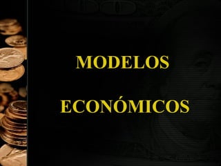 MODELOS
ECONÓMICOS
39

 