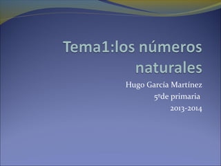 Hugo García Martínez
5ºde primaria
2013-2014

 