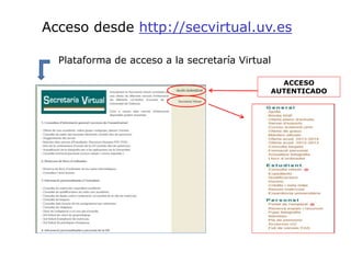 Acceso desde http://secvirtual.uv.es
Plataforma de acceso a la secretaría Virtual
ACCESO
AUTENTICADO
 