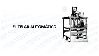EL TELAR AUTOMÁTICO 
 