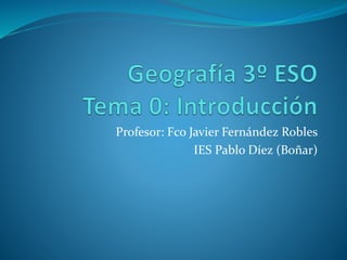 Profesor: Fco Javier Fernández Robles 
IES Pablo Díez (Boñar) 
 