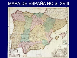 MAPA DE ESPAÑA NO S. XVIII 
 