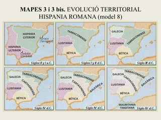 MAPES 3 i 3 bis. EVOLUCIÓ TERRITORIAL 
HISPANIA ROMANA (model 8)  