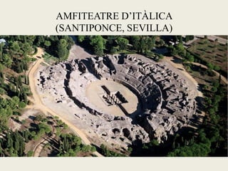 AMFITEATRE D’ITÀLICA 
(SANTIPONCE, SEVILLA) 
 