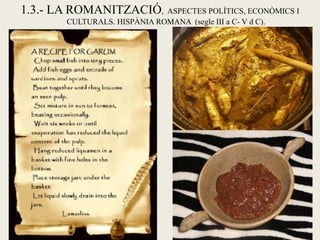 1.3.- LA ROMANITZACIÓ, ASPECTES POLÍTICS, ECONÒMICS I CULTURALS. HISPÀNIA ROMANA (segle III a C- V d C).  