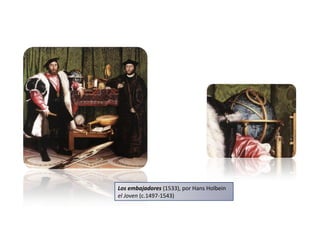 Los embajadores (1533), por Hans Holbein
el Joven (c.1497-1543)
 