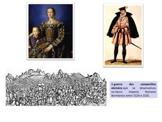 A guerra dos campesiños
alemáns que se desenvolveu
no Sacro Imperio Romano
Xermánico entre 1524 e 1525.
 