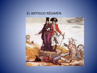 EL ANTIGUO RÉGIMEN.
 
